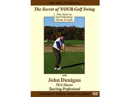 John Dunigan's Secret of the Golf Swing